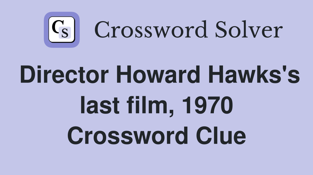 Director Howard Hawks's last film, 1970 Crossword Clue