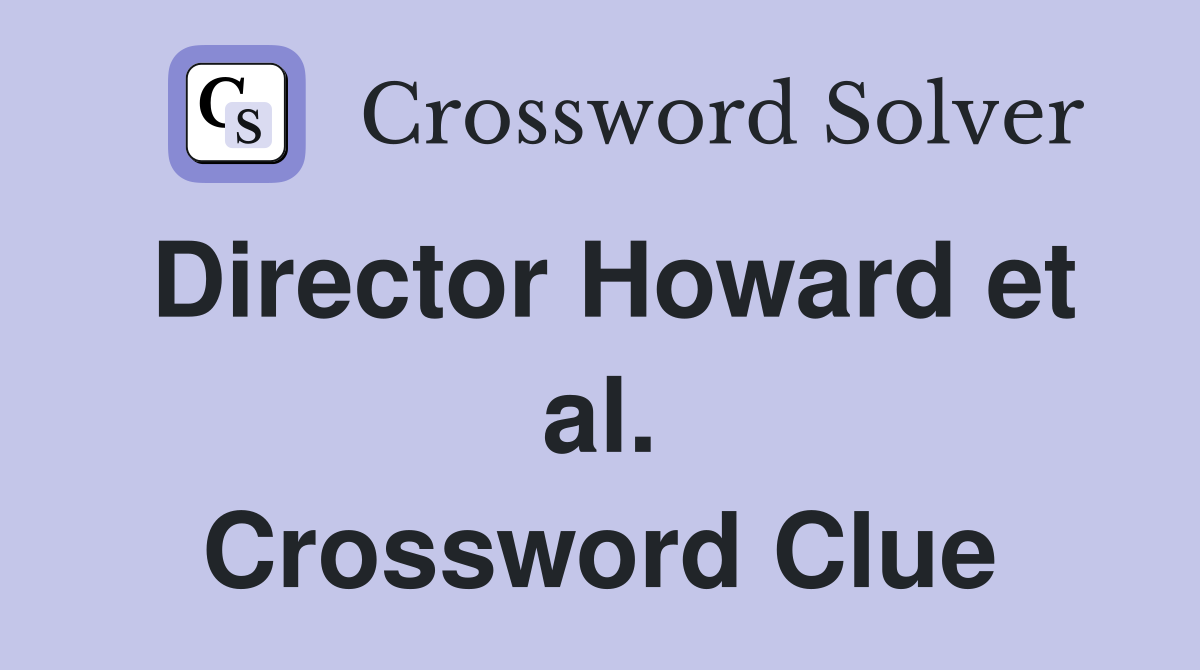 Director Howard et al. Crossword Clue