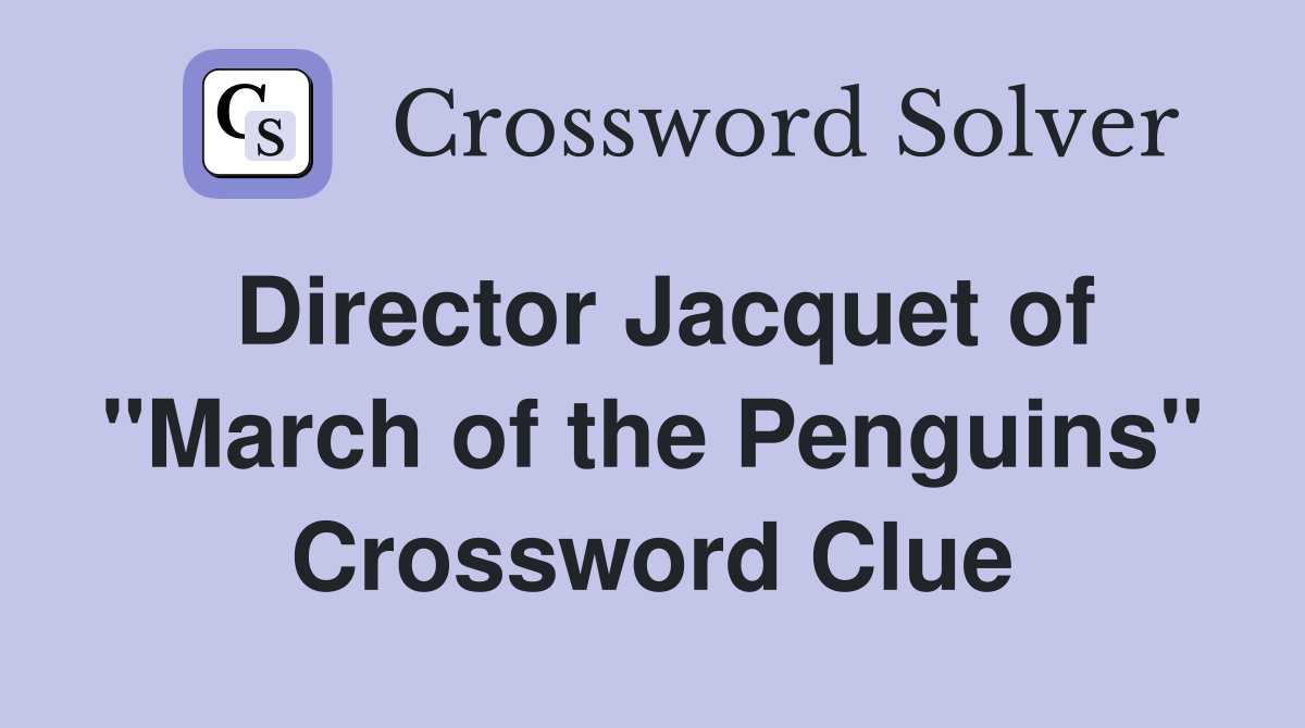 Director Jacquet of "March of the Penguins" Crossword Clue