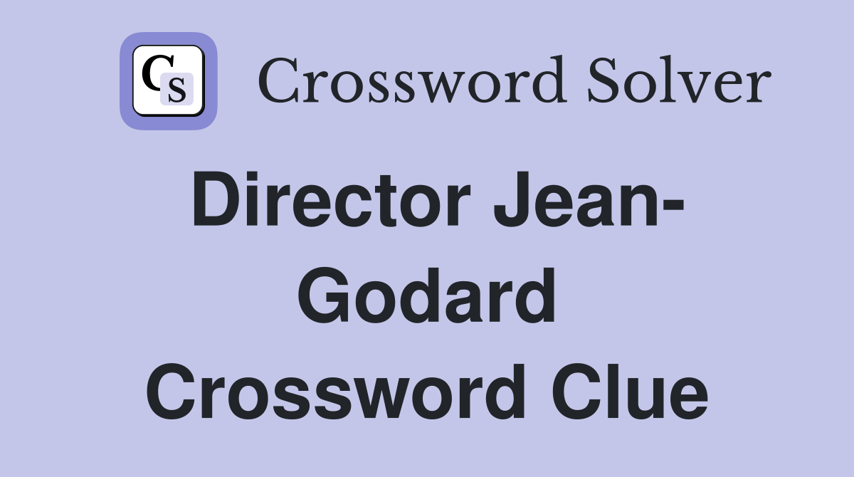 Director Jean- Godard Crossword Clue