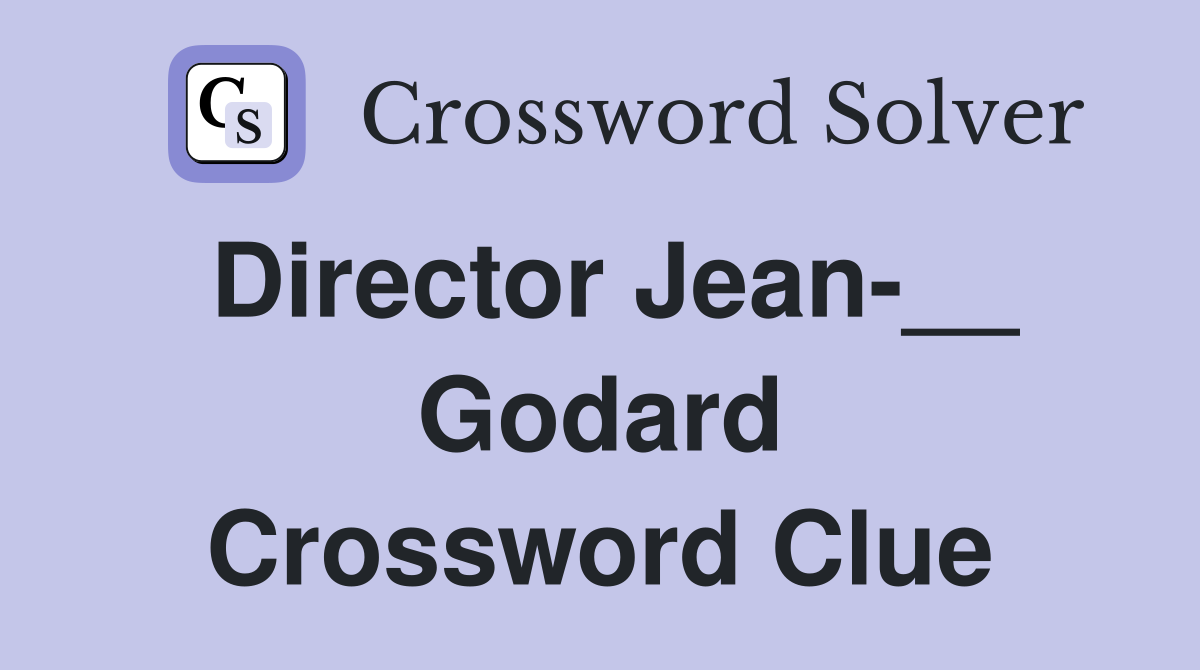 Director Jean-__ Godard Crossword Clue