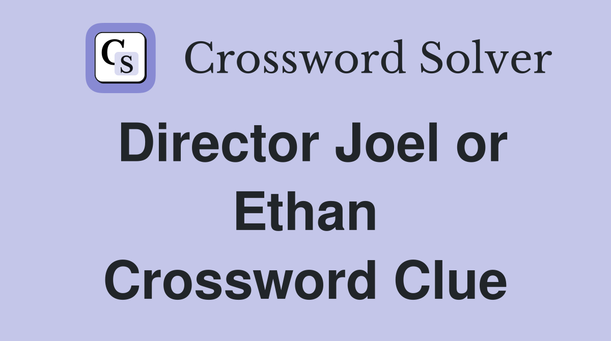 Director Joel or Ethan Crossword Clue Answers Crossword Solver