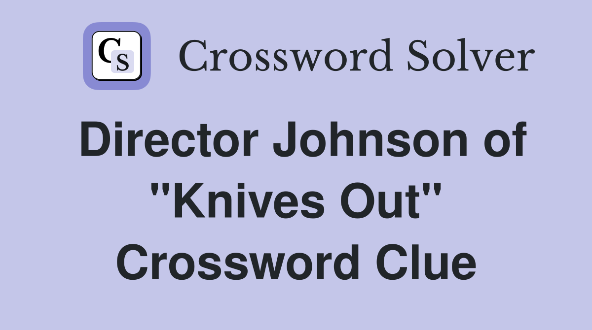 Director Johnson of "Knives Out" Crossword Clue