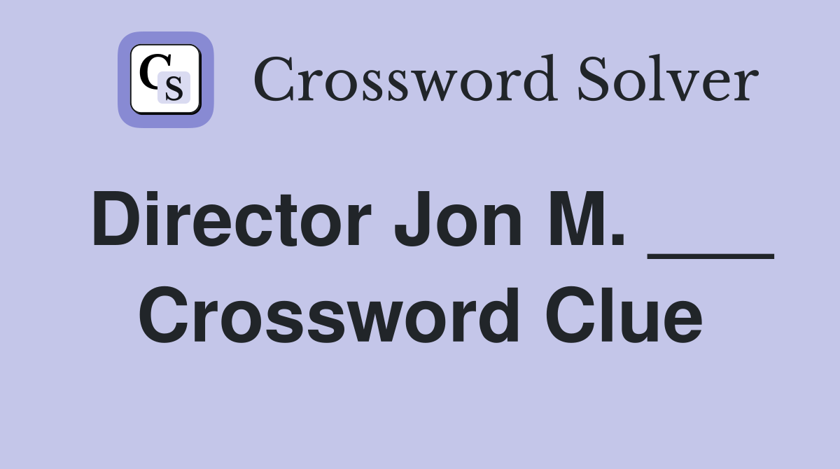 Director Jon M. ___ Crossword Clue