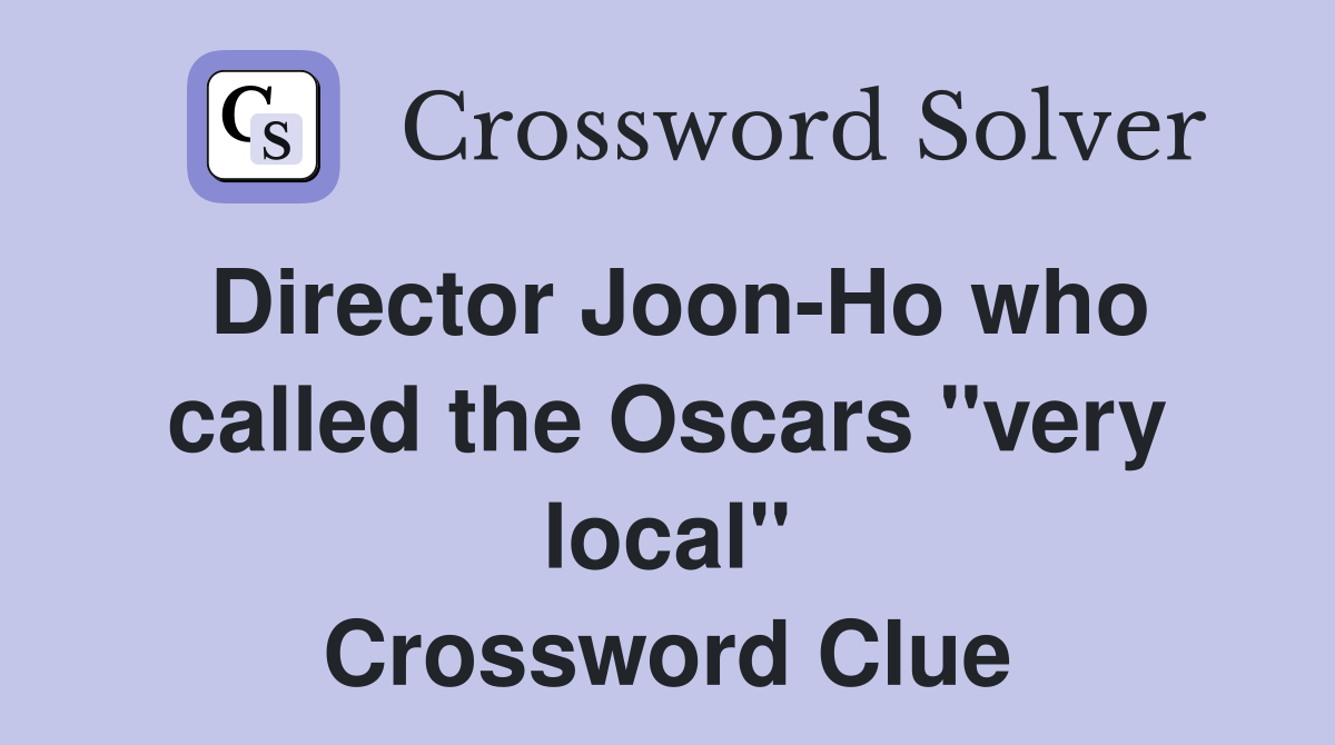 Director Joon-Ho who called the Oscars "very local" Crossword Clue