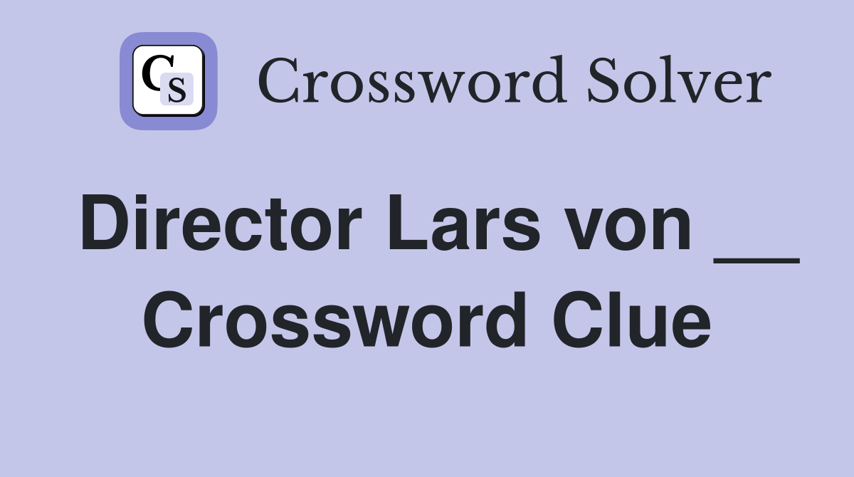 Director Lars von __ Crossword Clue