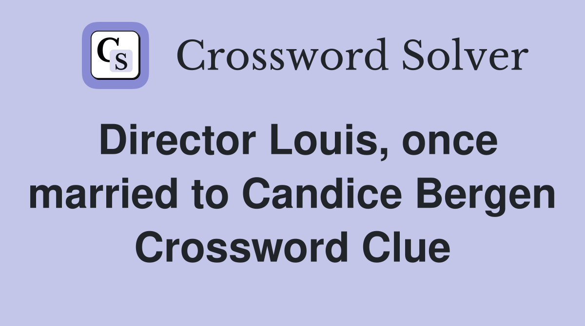 Director Louis, once married to Candice Bergen Crossword Clue