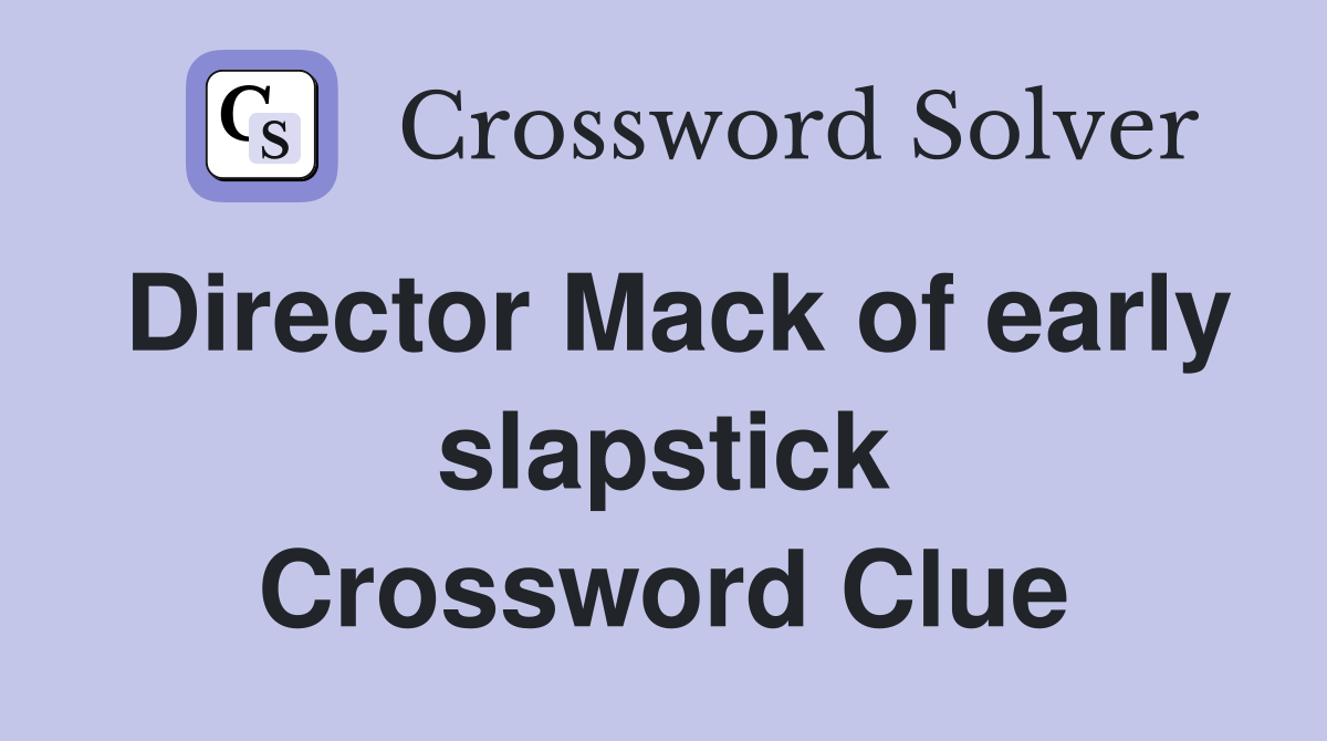 Director Mack of early slapstick Crossword Clue