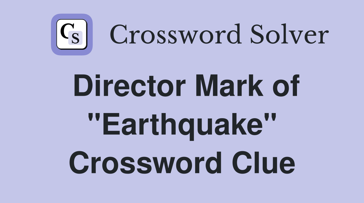 Director Mark of "Earthquake" Crossword Clue