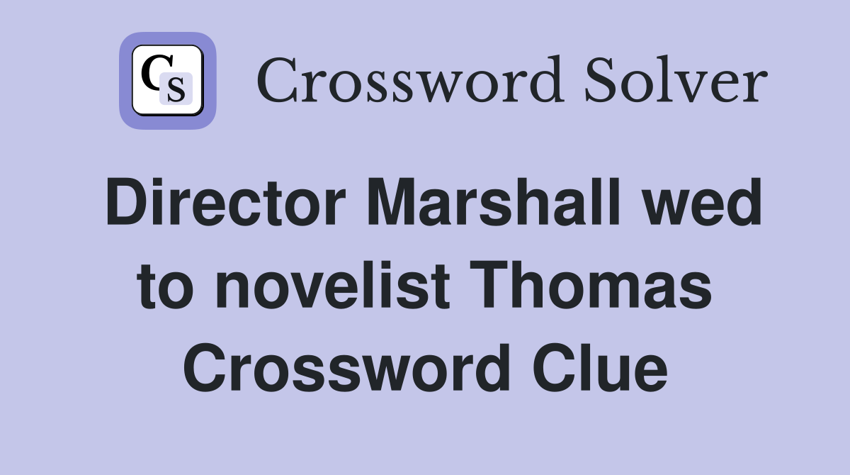 Director Marshall wed to novelist Thomas Crossword Clue