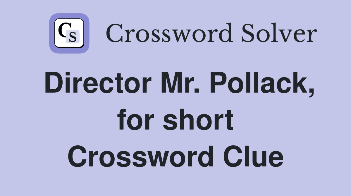 Director Mr. Pollack, for short Crossword Clue