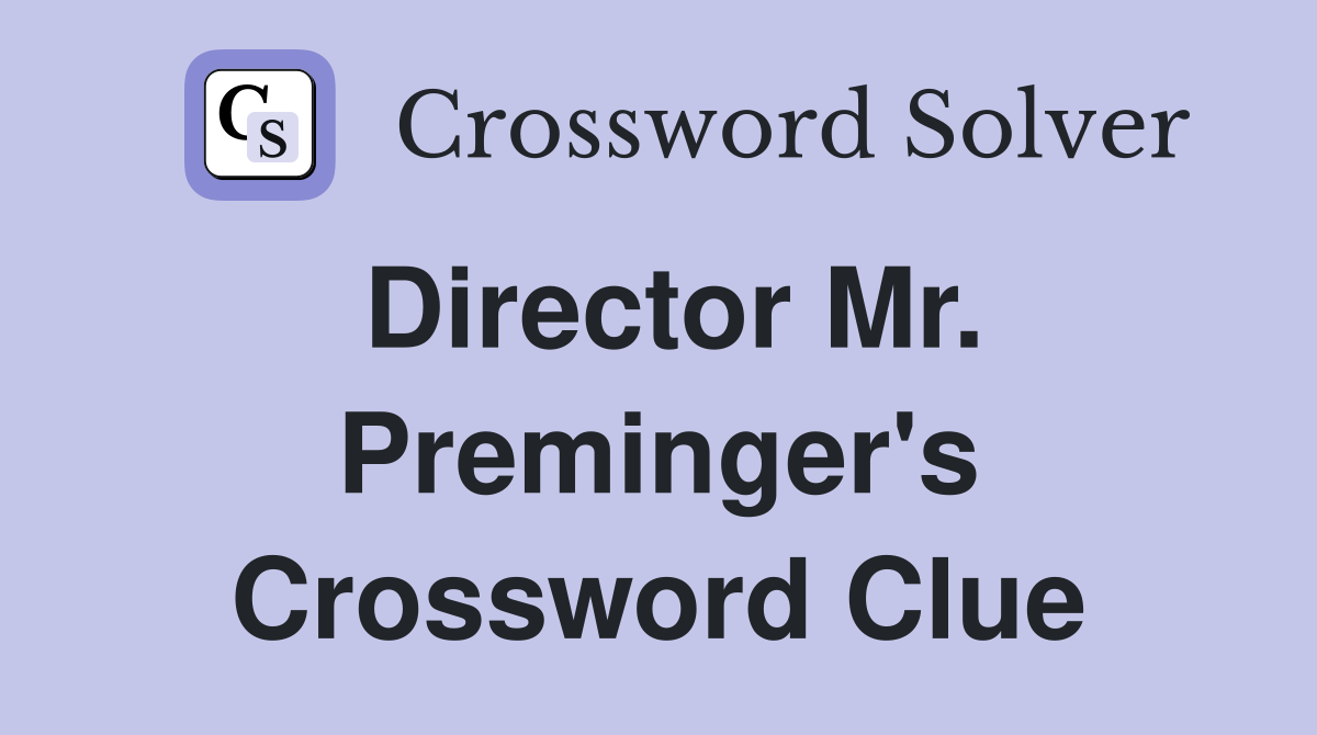 Director Mr. Preminger's Crossword Clue