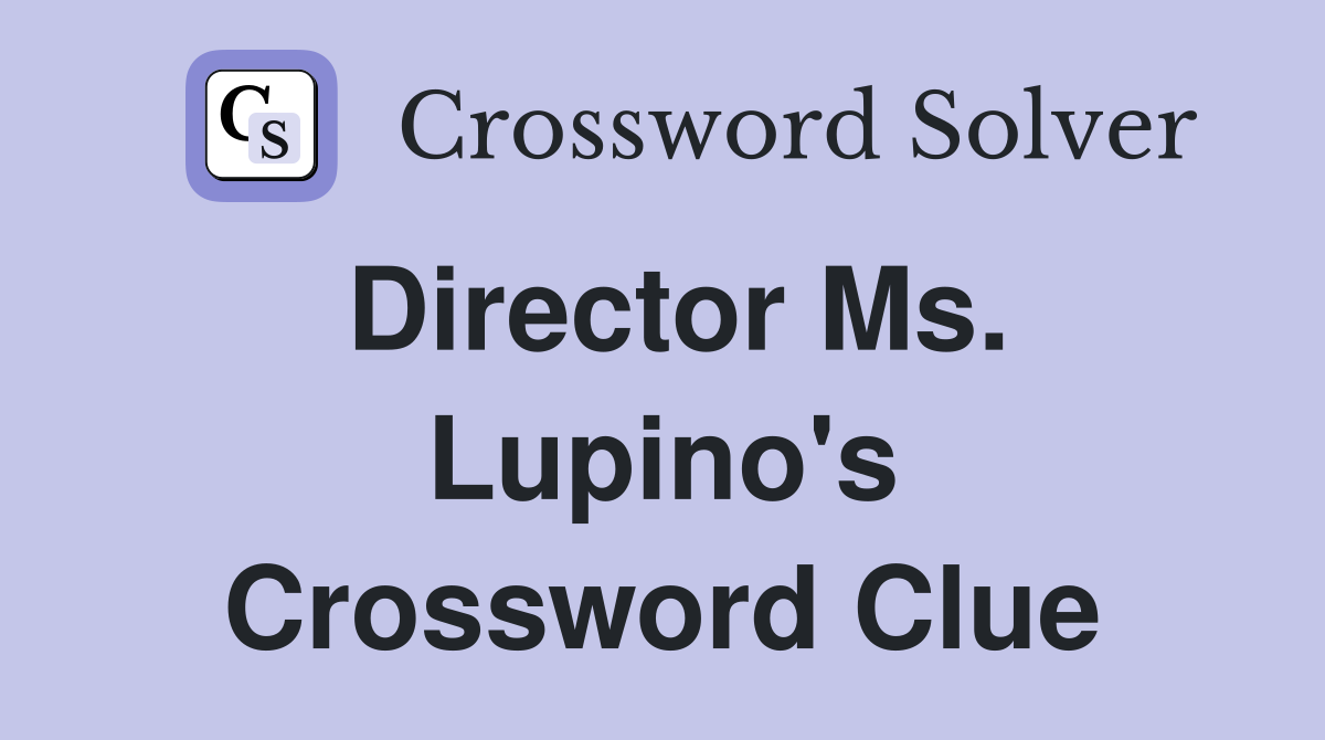 Director Ms. Lupino's Crossword Clue