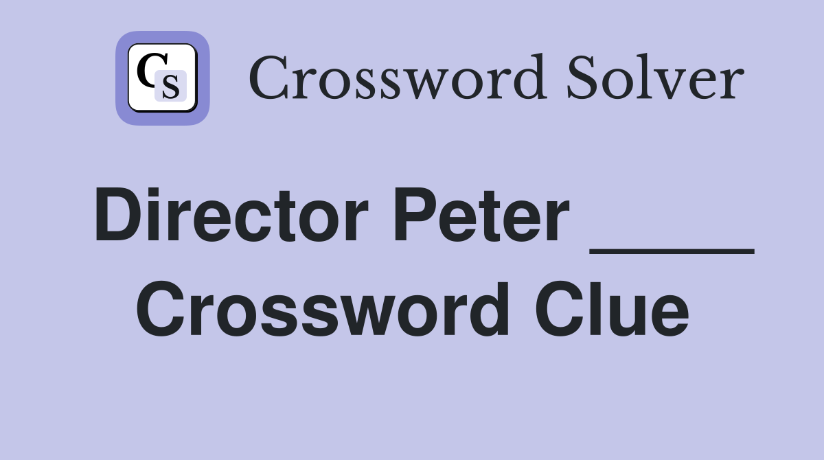 Director Peter ____ Crossword Clue