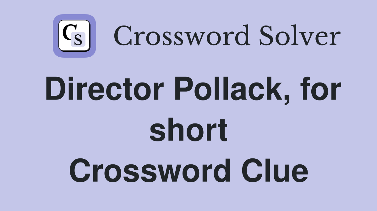 Director Pollack, for short Crossword Clue
