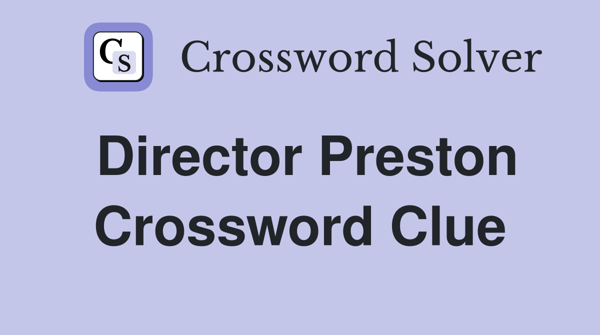 Director Preston Crossword Clue