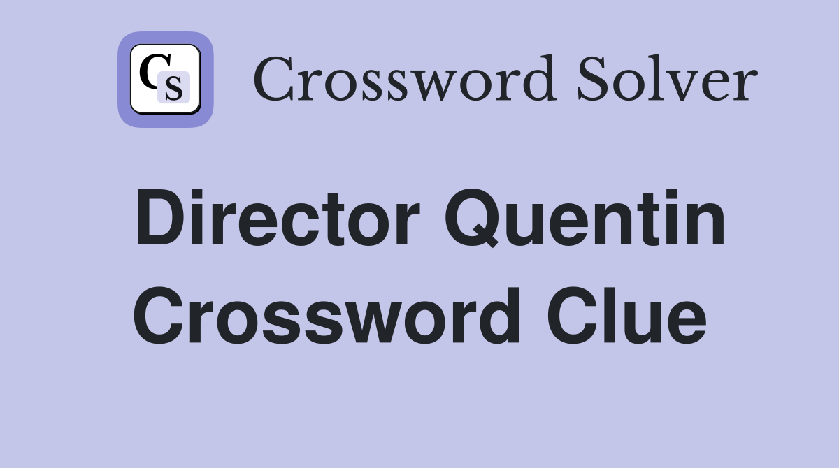 Director Quentin Crossword Clue