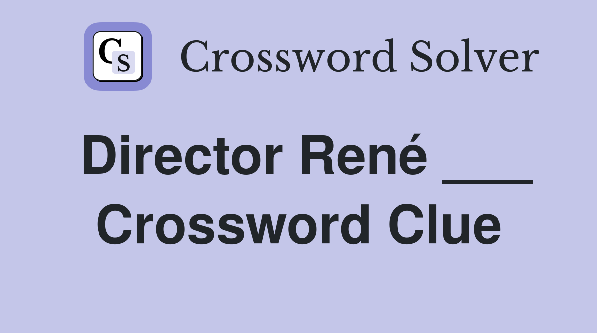 Director René ___ Crossword Clue