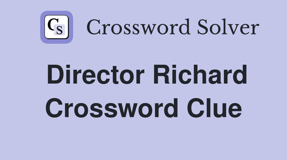 Director Richard Crossword Clue