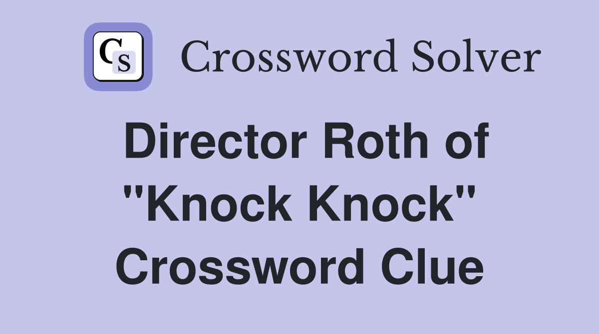 Director Roth of "Knock Knock" Crossword Clue