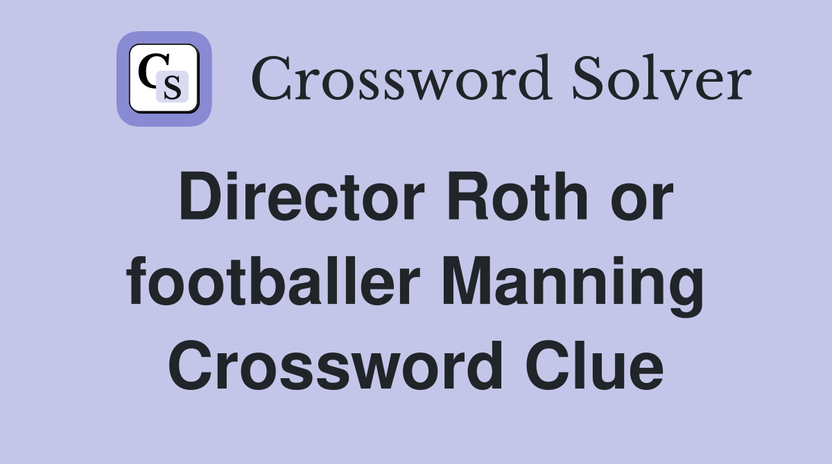 Director Roth or footballer Manning Crossword Clue