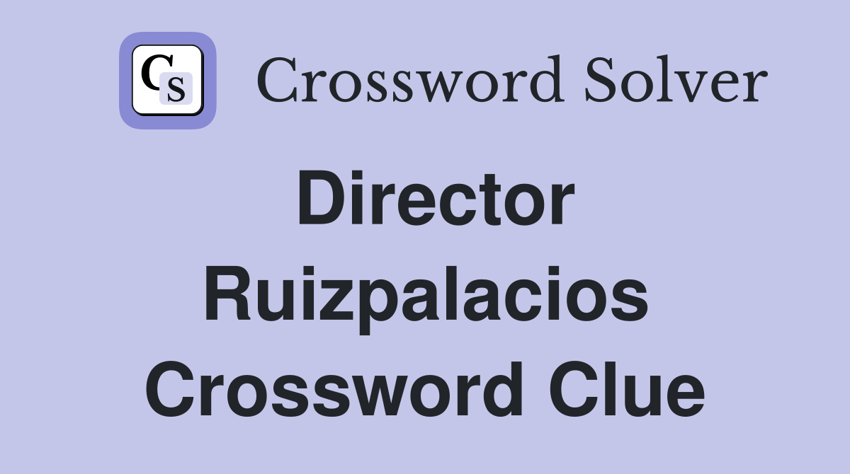 Director Ruizpalacios Crossword Clue