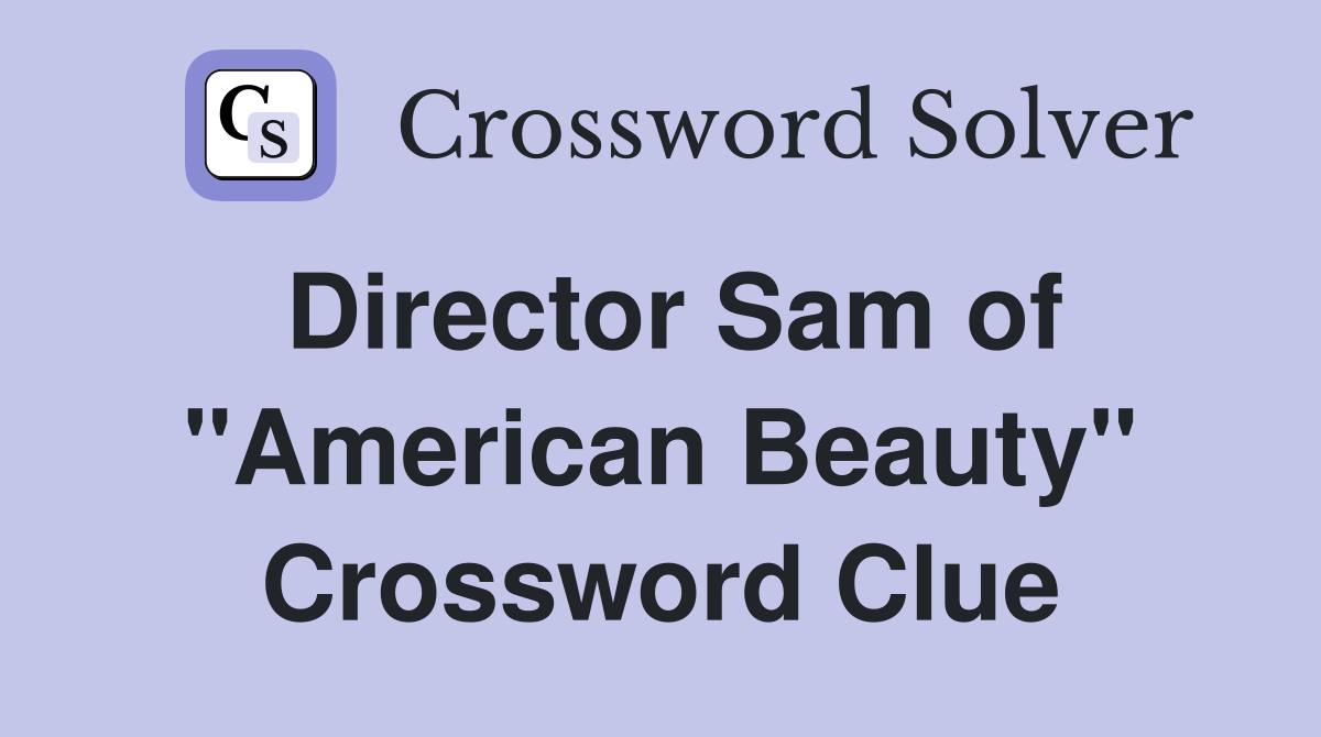 Director Sam of "American Beauty" Crossword Clue