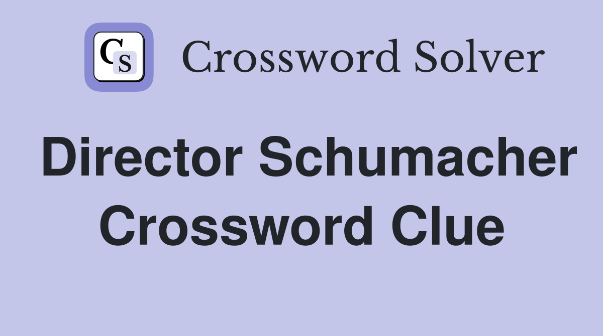 Director Schumacher Crossword Clue