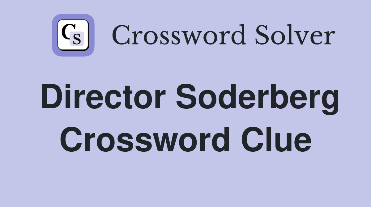 Director Soderberg Crossword Clue