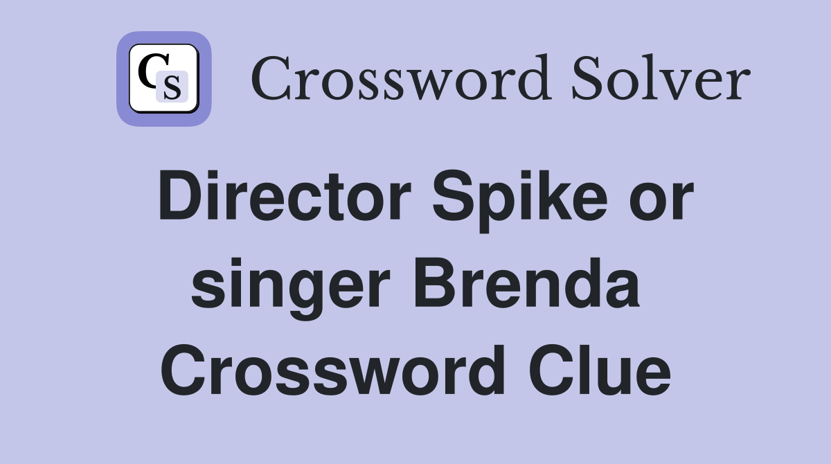 Director Spike or singer Brenda Crossword Clue
