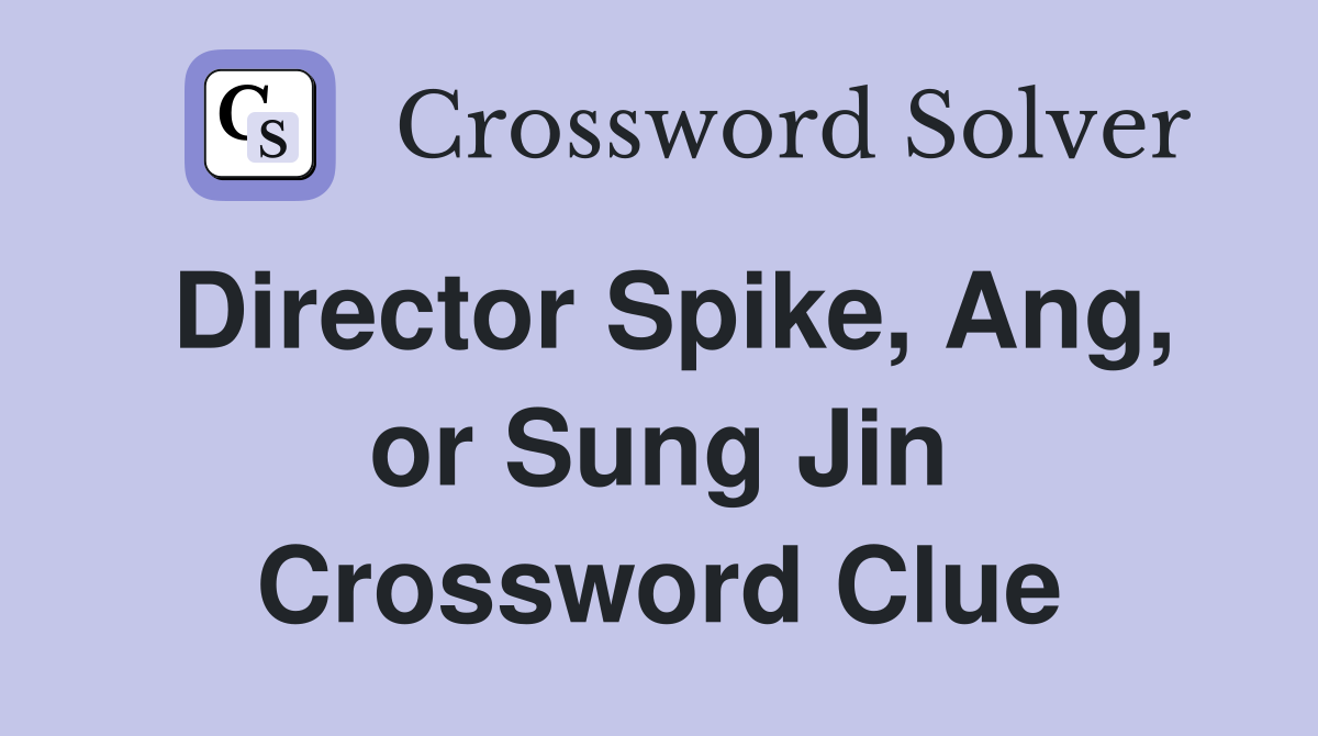 Director Spike Ang or Sung Jin Crossword Clue Answers Crossword