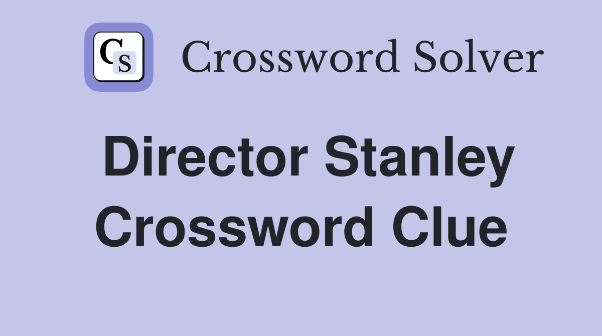Director Stanley Crossword Clue