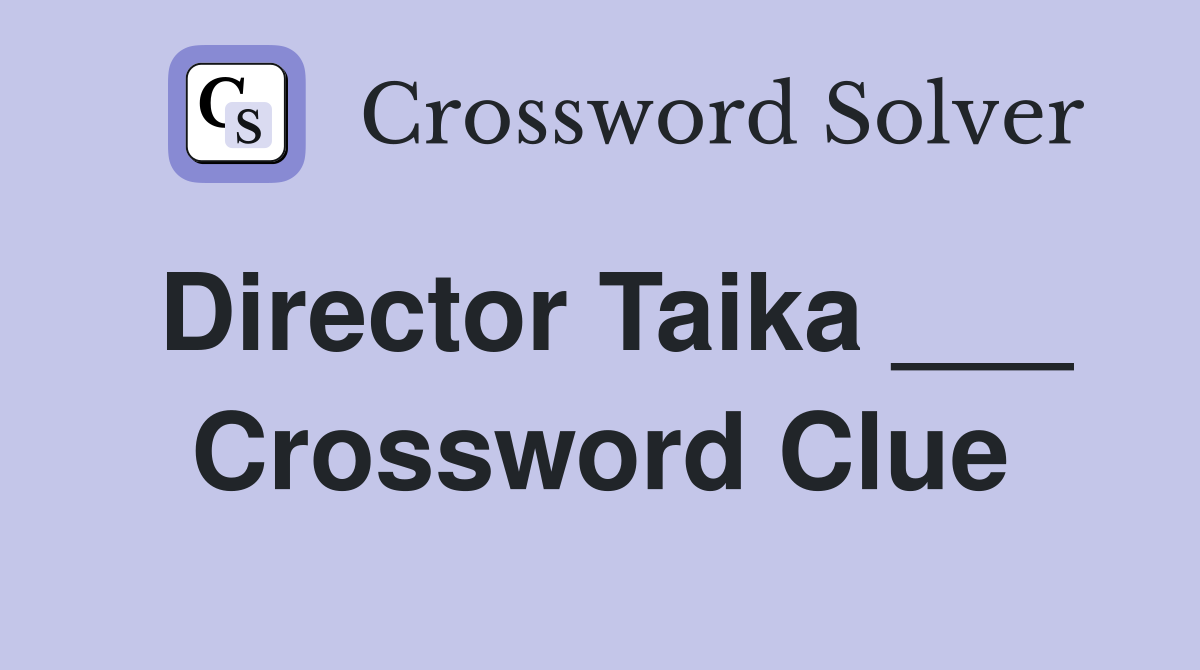 Director Taika ___ Crossword Clue