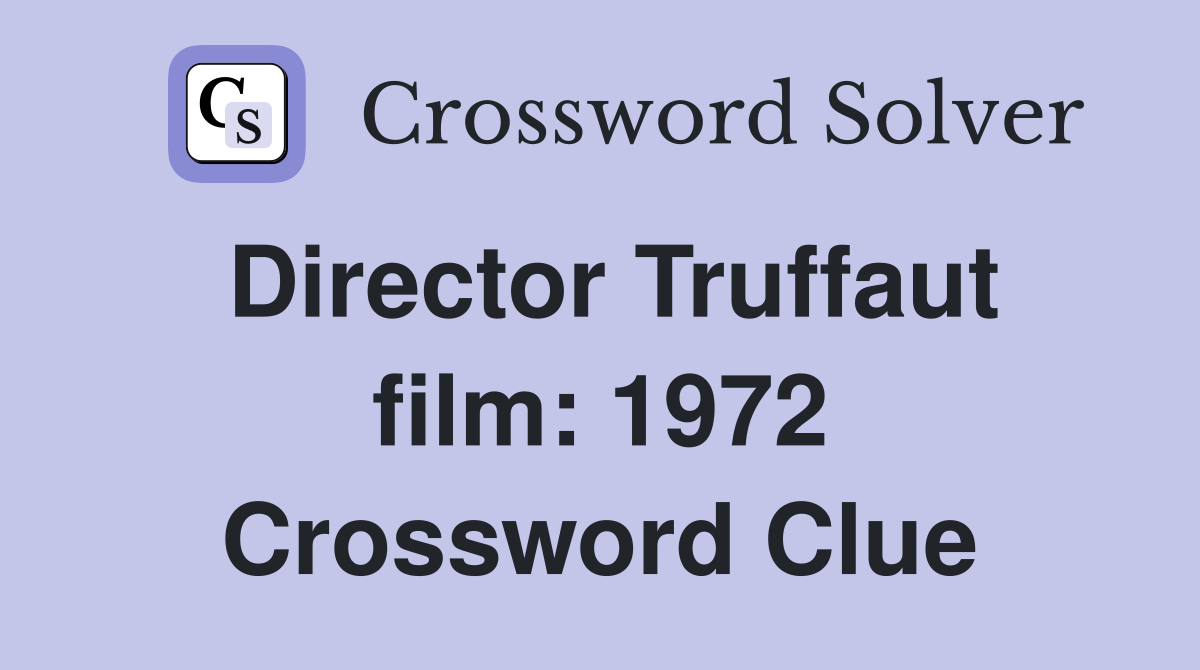 Director Truffaut film: 1972 Crossword Clue