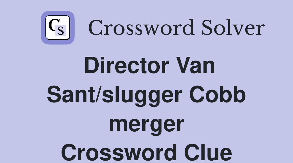 Director Van Sant/slugger Cobb merger Crossword Clue