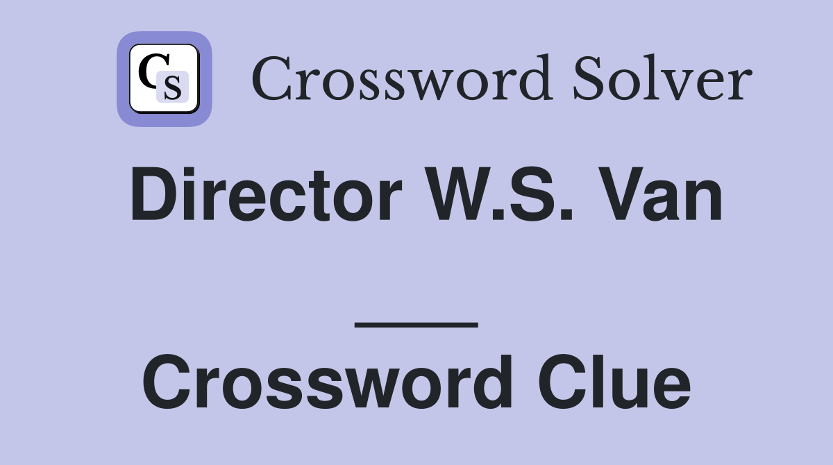 Director W.S. Van ___ Crossword Clue