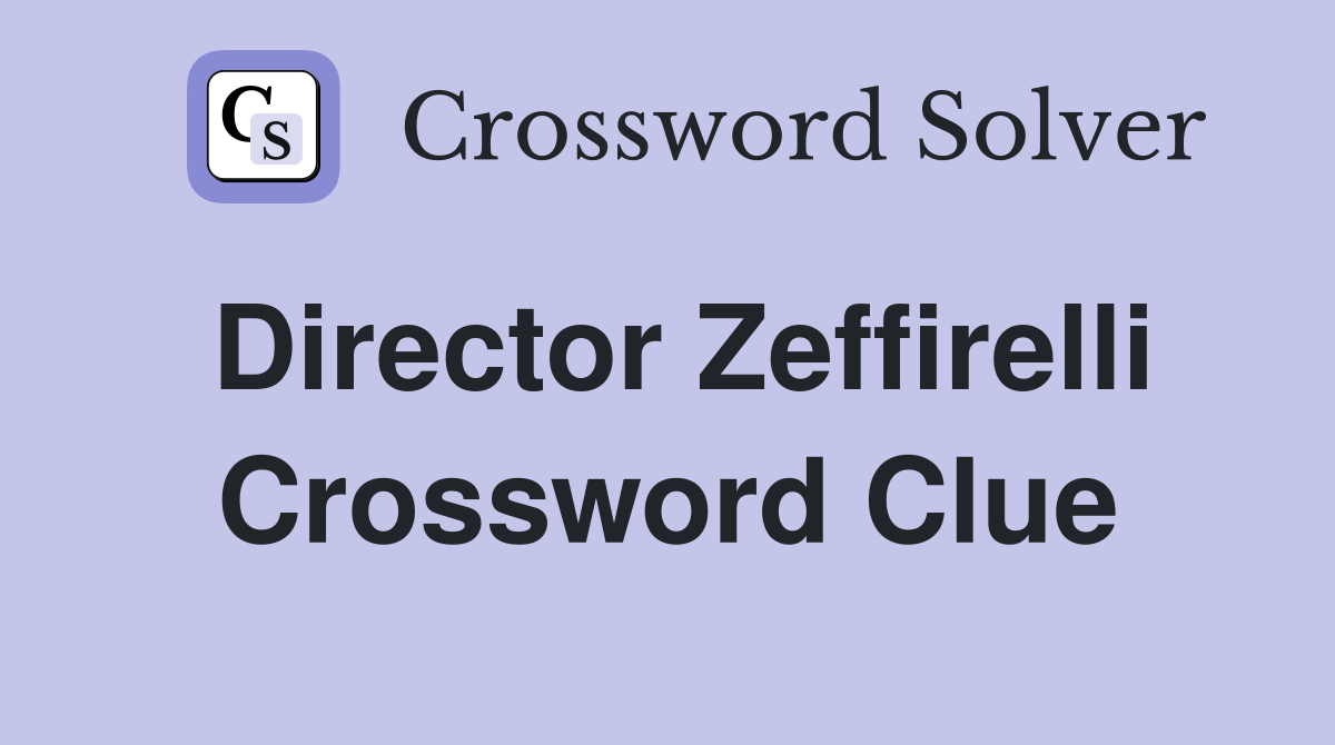 Director Zeffirelli Crossword Clue
