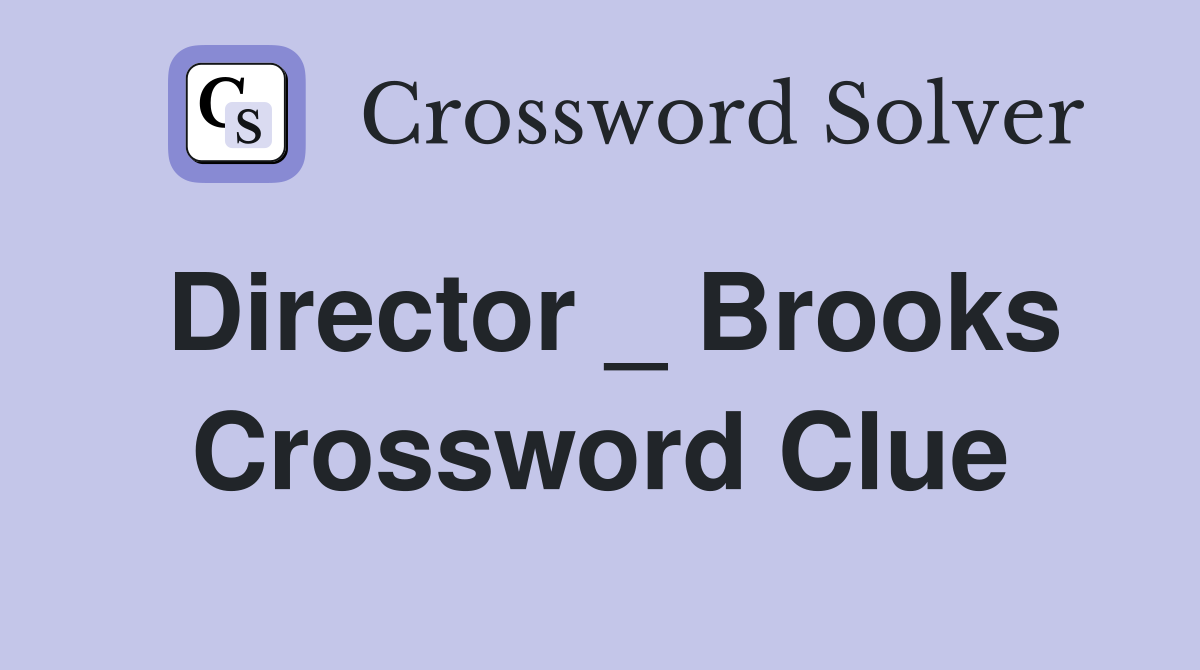 Director _ Brooks Crossword Clue
