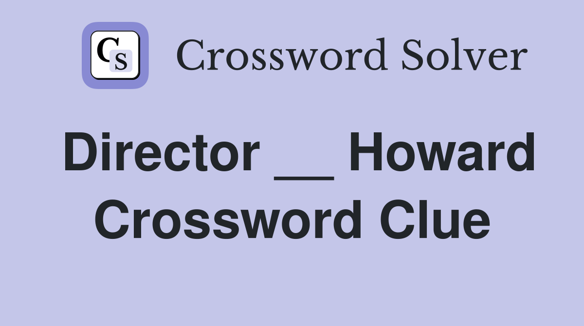 Director __ Howard Crossword Clue