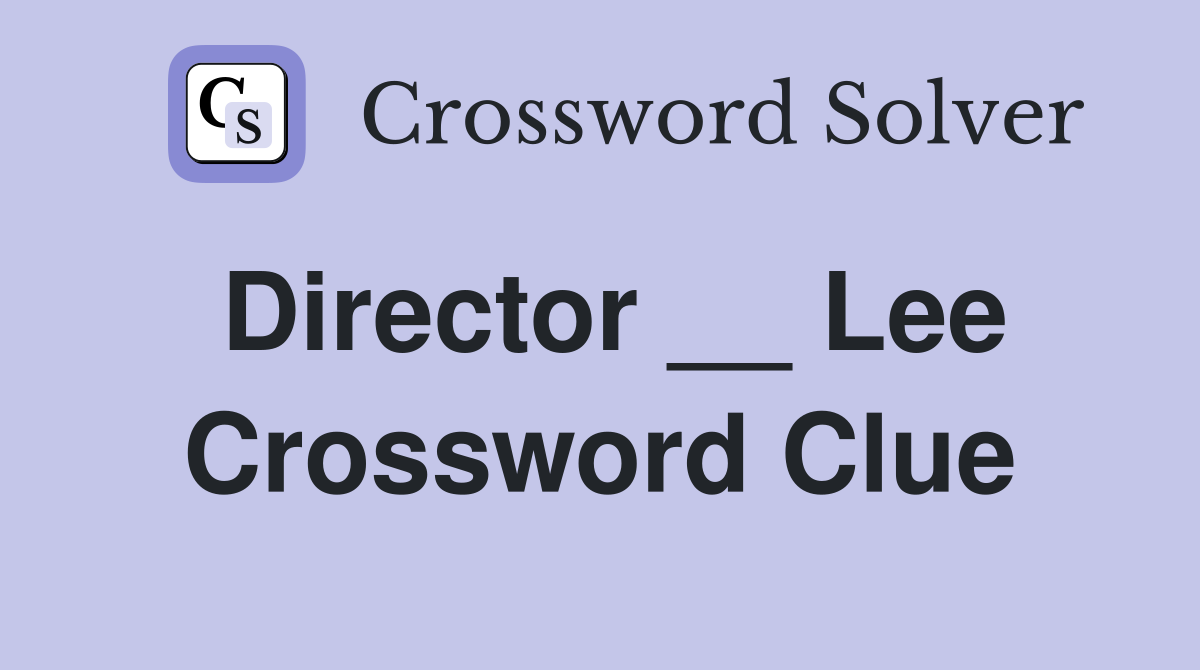 Director __ Lee Crossword Clue