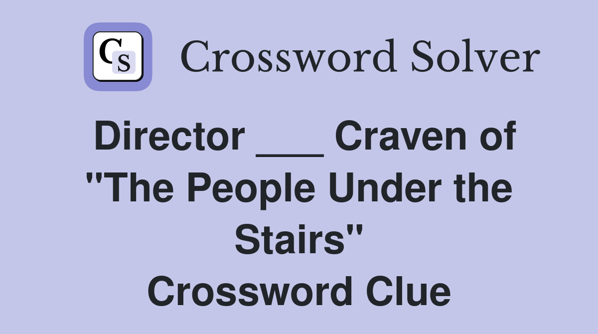 Director ___ Craven of "The People Under the Stairs" Crossword Clue