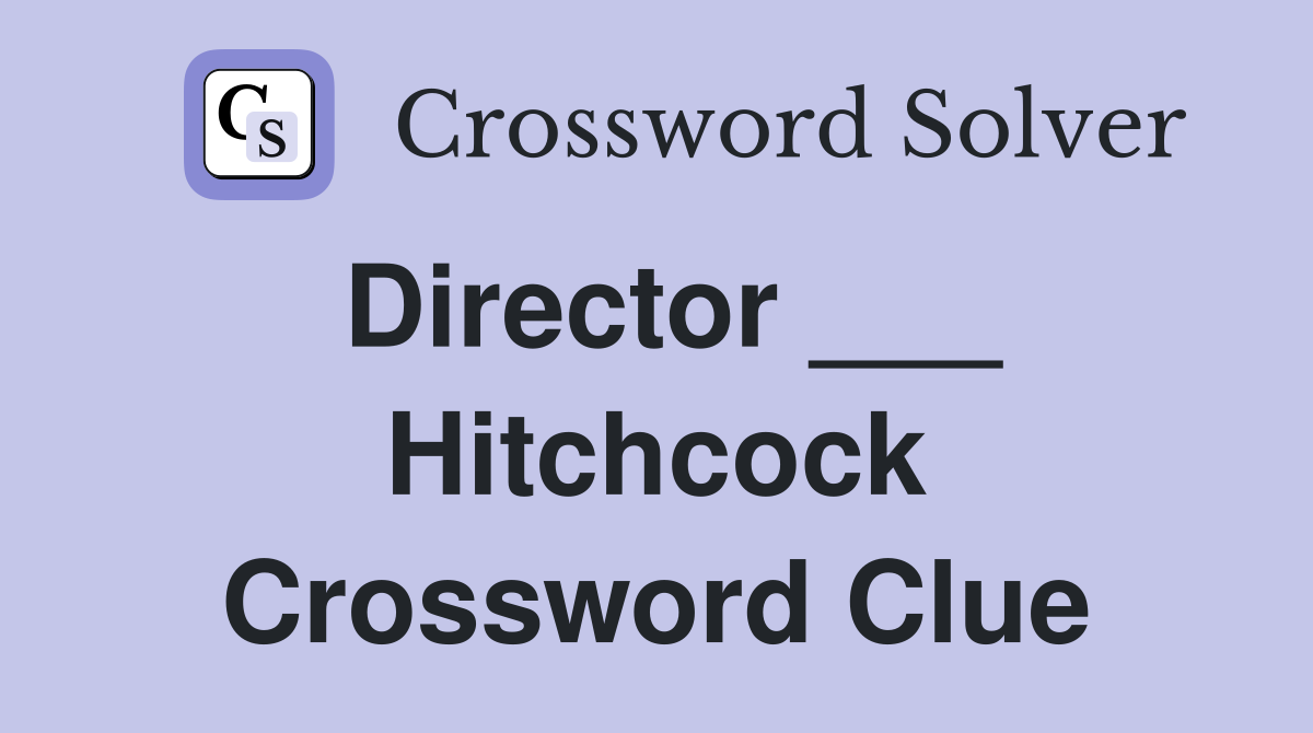 Director ___ Hitchcock Crossword Clue