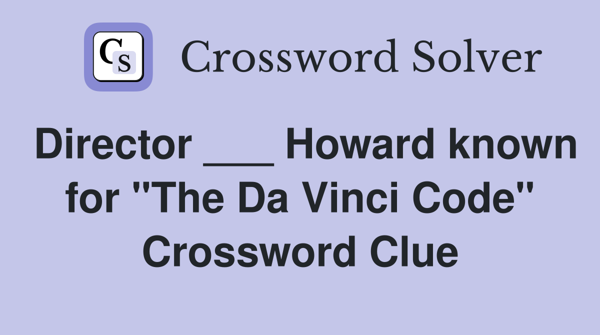 Director ___ Howard known for "The Da Vinci Code" Crossword Clue
