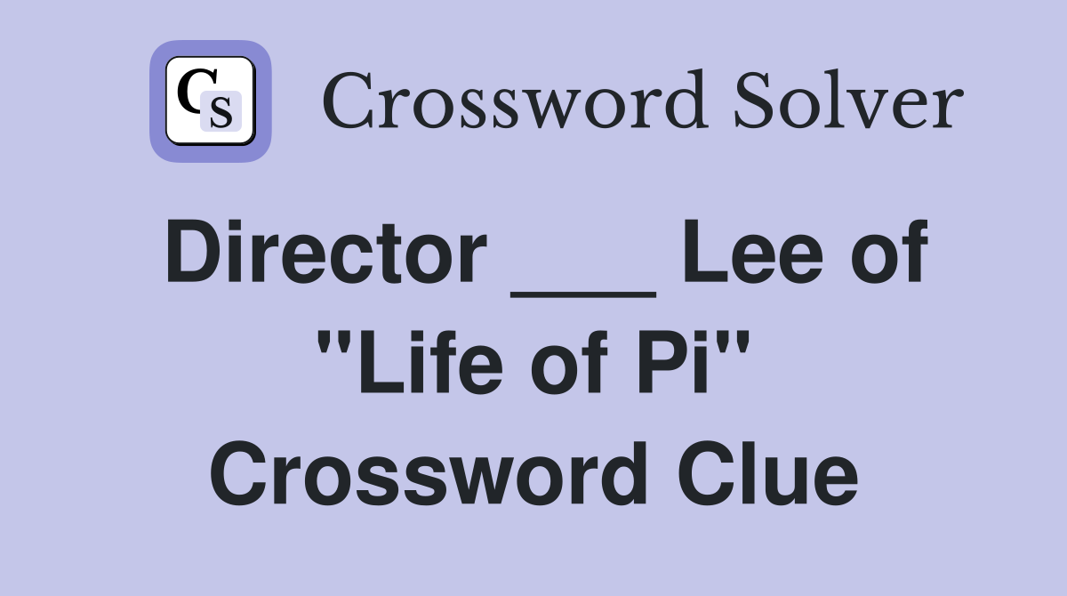 Director ___ Lee of "Life of Pi" Crossword Clue