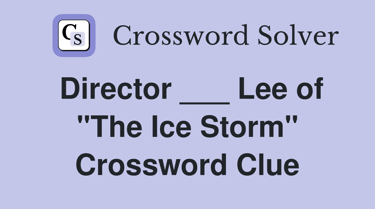 Director ___ Lee of "The Ice Storm" Crossword Clue