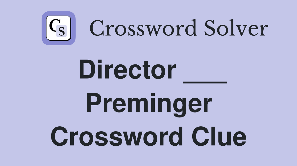 Director ___ Preminger Crossword Clue