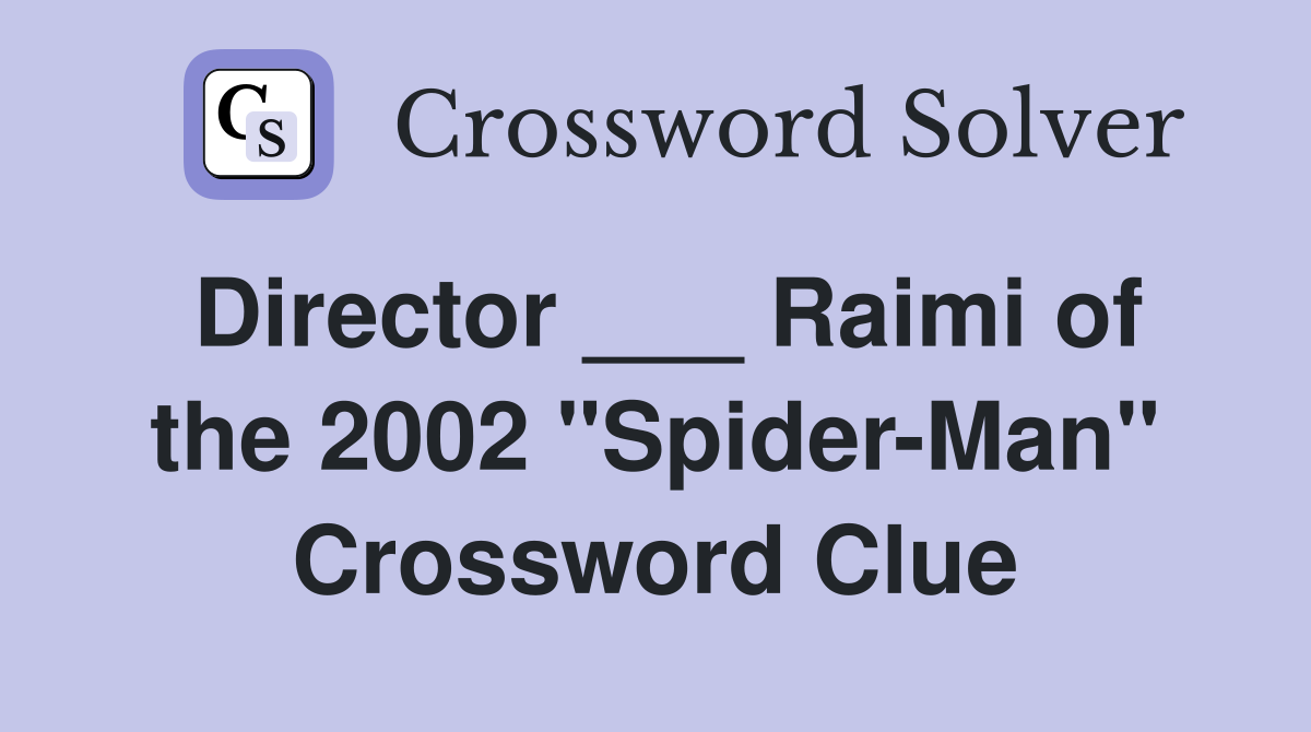 Director ___ Raimi of the 2002 "Spider-Man" Crossword Clue