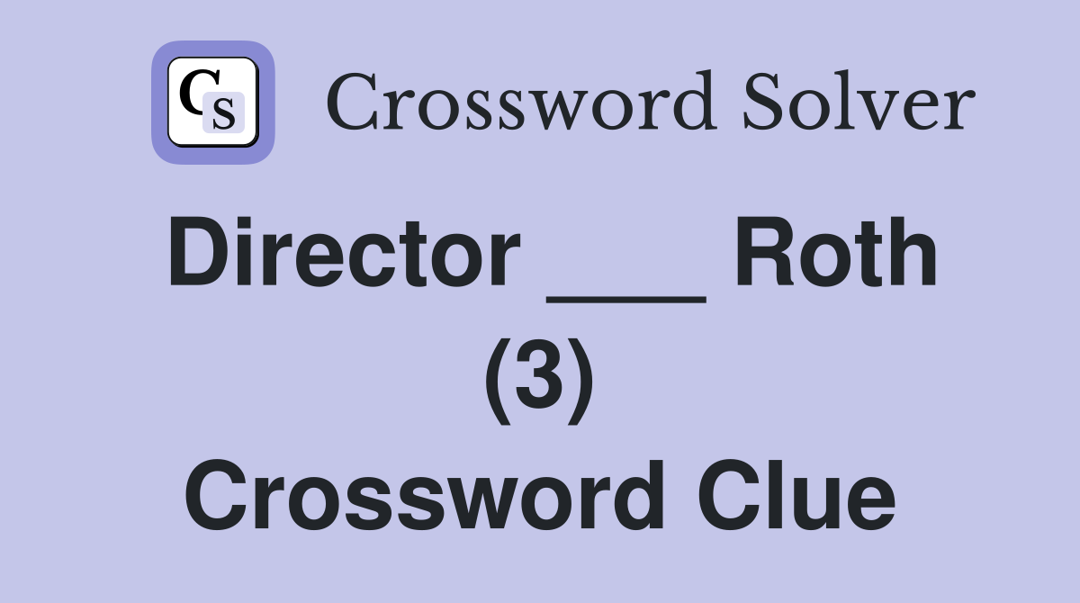 Director ___ Roth (3) Crossword Clue
