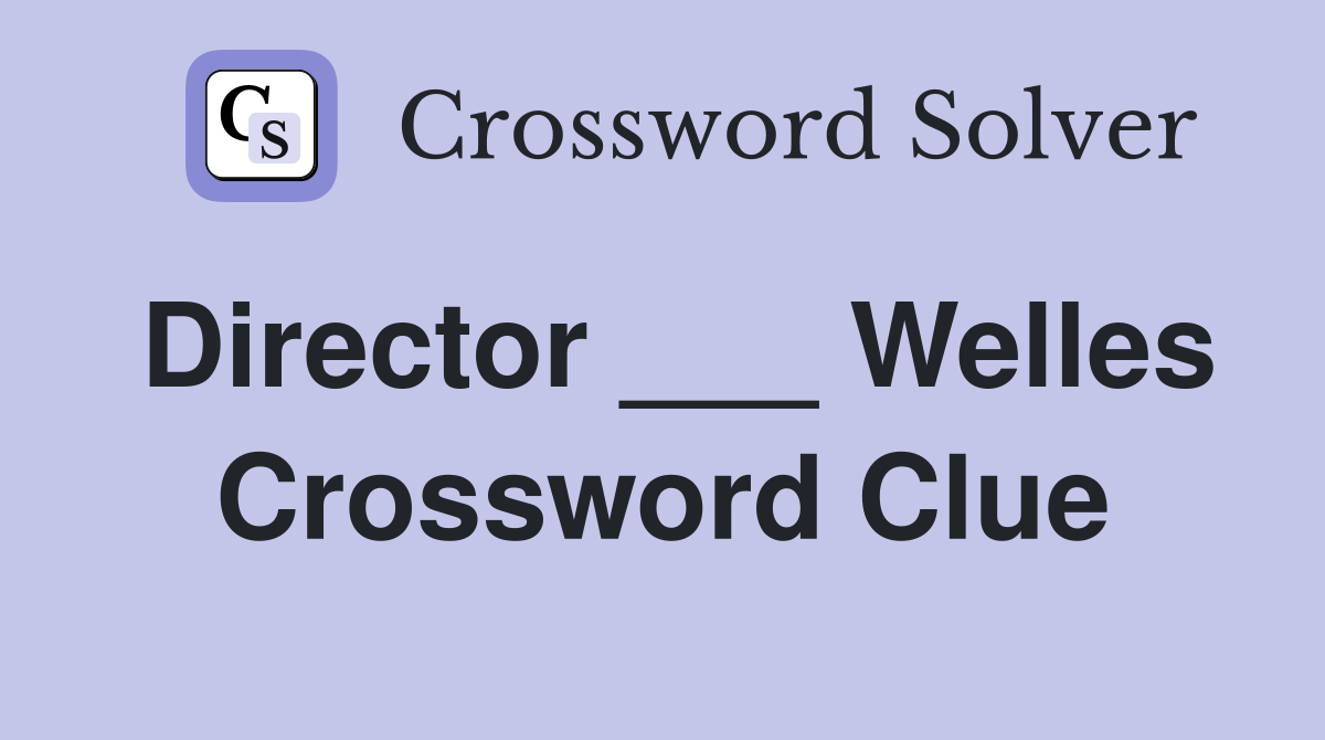 Director ___ Welles Crossword Clue