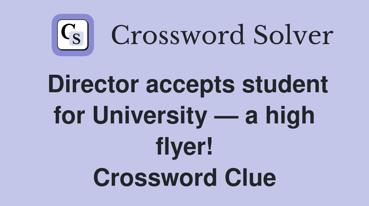 Director accepts student for University — a high flyer! Crossword Clue